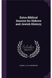 Extra-Biblical Sources for Hebrew and Jewish History;