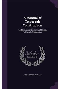 A Manual of Telegraph Construction