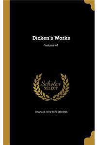 Dicken's Works; Volume 44