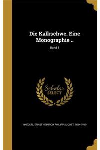 Die Kalkschwe. Eine Monographie ..; Band 1