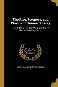 The Rise, Progress, and Phases of Human Slavery