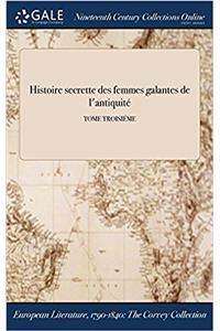 Histoire Secrette Des Femmes Galantes de L'Antiquite; Tome Troisieme