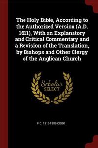 Holy Bible, According to the Authorized Version (A.D. 1611), With an Explanatory and Critical Commentary and a Revision of the Translation, by Bishops and Other Clergy of the Anglican Church