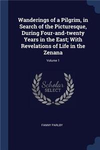 Wanderings of a Pilgrim, in Search of the Picturesque, During Four-and-twenty Years in the East; With Revelations of Life in the Zenana; Volume 1