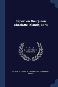 Report on the Queen Charlotte Islands, 1878