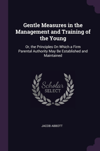 Gentle Measures in the Management and Training of the Young