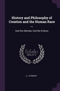 History and Philosophy of Creation and the Human Race ...