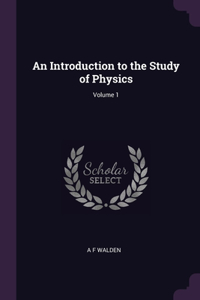 An Introduction to the Study of Physics; Volume 1