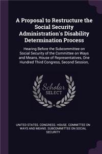 A Proposal to Restructure the Social Security Administration's Disability Determination Process