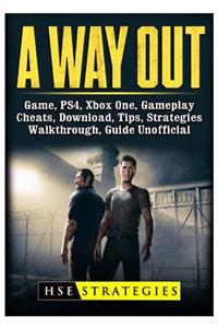 A Way Out Game, Ps4, Xbox One, Gameplay, Cheats, Download, Tips, Strategies, Walkthrough, Guide Unofficial