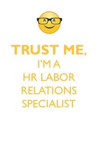 Trust Me, I'm a HR Labor Relations Specialist Affirmations Workbook Positive Affirmations Workbook. Includes: Mentoring Questions, Guidance, Supporting You.