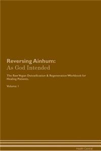 Reversing Ainhum: As God Intended the Raw Vegan Plant-Based Detoxification & Regeneration Workbook for Healing Patients. Volume 1