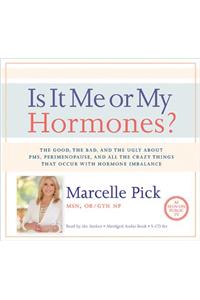 Is It Me or My Hormones?: The Good, the Bad, and the Ugly about Pms, Perimenopause, and All the Crazy Things That Occur with Hormone Imbalance