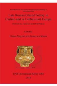 Late Roman Glazed Pottery in Carlino and in Central-East Europe