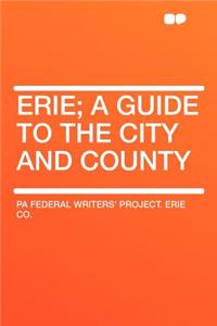 Erie; A Guide to the City and County
