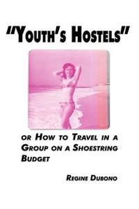 Youth's Hostels or how to travel with a group on a shoe string budget