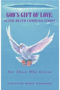 God's Gift of Love: After-Death Communications: For Those Who Grieve