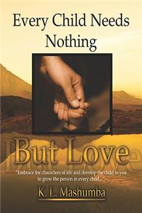 Every Child Needs Nothing But Love