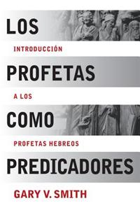 Los Profetas Como Predicadores: Introduccion a Los Profetas Hebreos