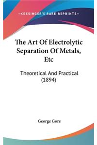 Art Of Electrolytic Separation Of Metals, Etc