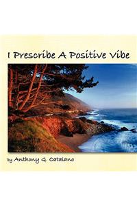 I Prescribe A Positive Vibe