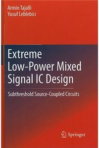 Extreme Low-Power Mixed Signal IC Design