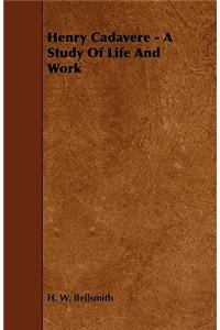 Henry Cadavere - A Study of Life and Work