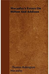 Macaulay's Essays On Milton And Addison