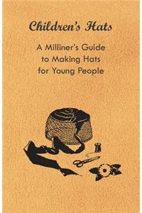 Children's Hats - A Milliner's Guide to Making Hats for Young People