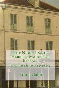 The Night I Shot Herbert Marcuse's Eyeball