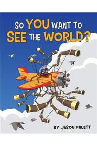 So You Want to See the World?