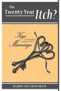 The Twenty Year Itch? Keys to Experiencing Longevity In Your Marriage