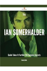 This Ian Somerhalder Guide Takes It Further - 134 Success Secrets