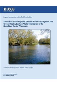 Simulation of the Regional Ground-Water-Flow System and Ground-Water/Surface-Water Interaction in the Rock River Basin, Wisconsin