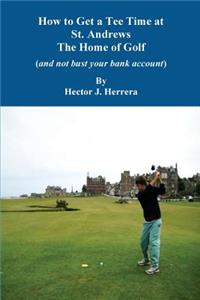 How to Get a Tee Time at St. Andrews the Home of Golf And Not Bust Your Bank Account