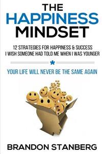 The Happiness Mindset: 12 Strategies for Happiness & Success I Wish Someone Had Told Me When I Was Younger