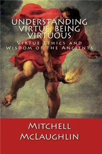 Understanding Virtue, Being Virtuous