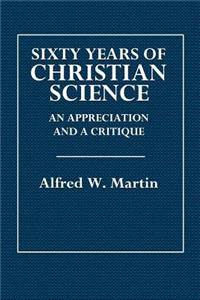 Sixty Years of Christian Science: An Appreciation and a Critique