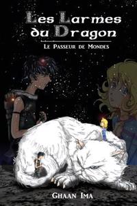 Les Larmes Du Dragon: Le Passeur de Mondes