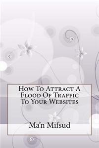 How to Attract a Flood of Traffic to Your Websites