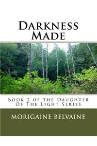 Darkness Made: Book 2 of the Daughter of the Light Series