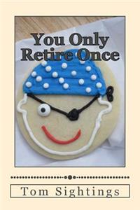 You Only Retire Once