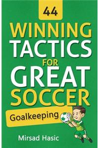 44 Winning Tactics for Great Soccer Goalkeeping