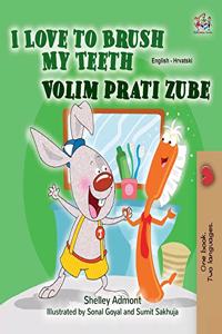 I Love to Brush My Teeth (English Croatian Bilingual Children's Book)