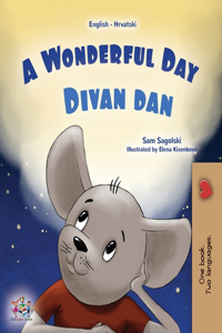 A Wonderful Day (English Croatian Bilingual Children's Book)