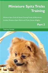 Miniature Spitz Tricks Training Miniature Spitz Tricks & Games Training Tracker & Workbook. Includes: Miniature Spitz Multi-Level Tricks, Games & Agility. Part 2: Miniature Spitz Multi-Level Tricks, Games & Agility. Part 2