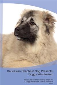 Caucasian Shepherd Dog Presents: Doggy Wordsearch the Caucasian Shepherd Dog Brings You a Doggy Wordsearch That You Will Love! Vol. 4: Doggy Wordsearch the Caucasian Shepherd Dog Brings You a Doggy Wordsearch That You Will Love! Vol. 4