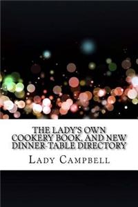 The Lady's Own Cookery Book, and New Dinner-Table Directory