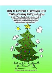 How to Decorate a Christmas Tree Drawing Coloring Book Step by Step Hours of Family Fun Winter Holiday Activity Book A Wonderful Forever Keepsake or Decoration Makes Lovely Handmade Greeting Card Gifts