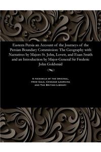 Eastern Persia an Account of the Journeys of the Persian Boundary Commission